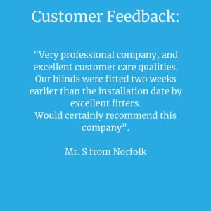 Very professional company, and excellent customer care qualities.Our blinds were fitted 2 weeks earlier than the installation date by excellent fitters. Would certainly recommend this company.